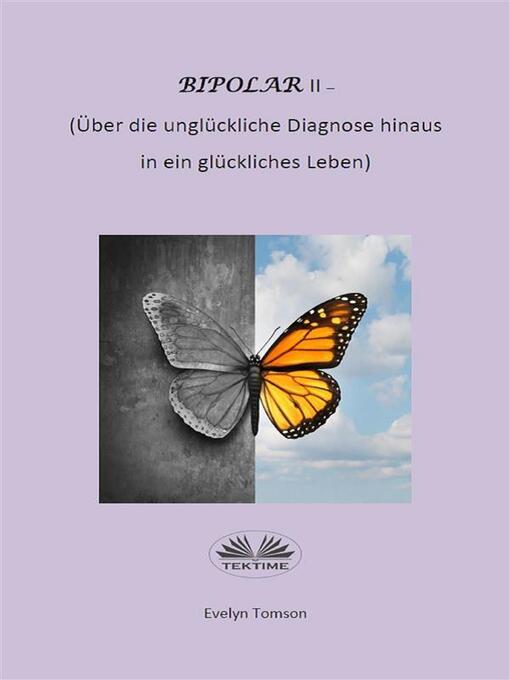 Title details for Bipolar-Typ-II--Über Die Unglückliche Diagnose Hinaus Und In Ein Glückliches Leben by Evelyn Tomson - Available